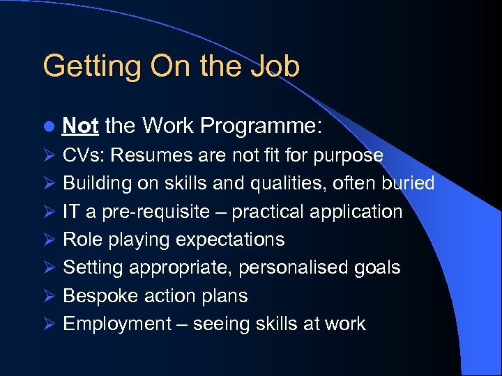 Getting On the Job l Not the Work Programme: Ø CVs: Resumes are not