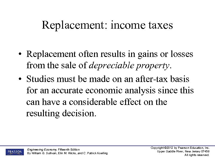 Replacement: income taxes • Replacement often results in gains or losses from the sale