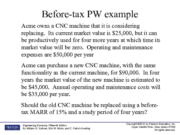 Before-tax PW example Acme owns a CNC machine that it is considering replacing. Its