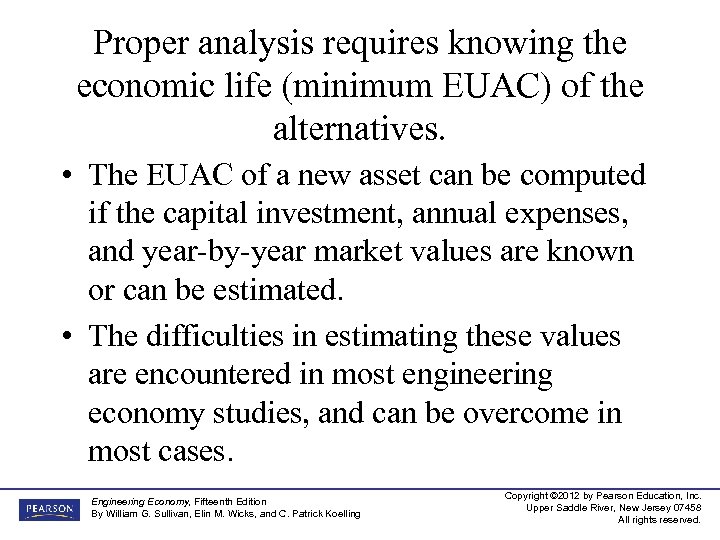 Proper analysis requires knowing the economic life (minimum EUAC) of the alternatives. • The
