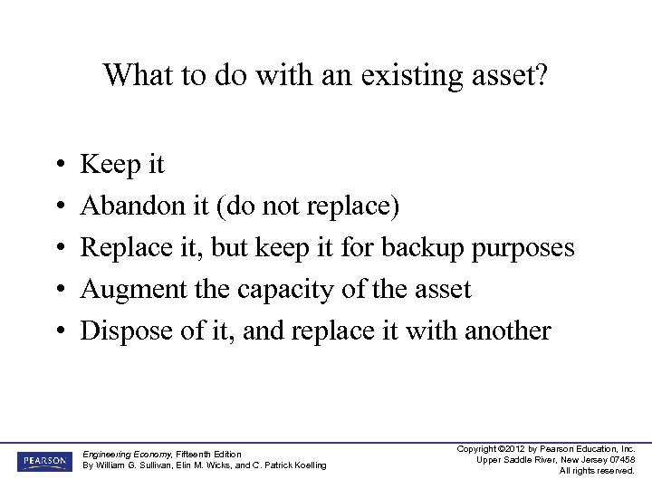 What to do with an existing asset? • • • Keep it Abandon it