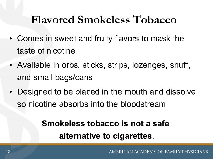 Flavored Smokeless Tobacco • Comes in sweet and fruity flavors to mask the taste