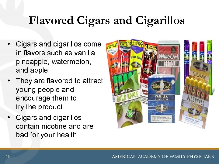 Flavored Cigars and Cigarillos • Cigars and cigarillos come in flavors such as vanilla,