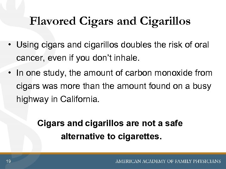 Flavored Cigars and Cigarillos • Using cigars and cigarillos doubles the risk of oral