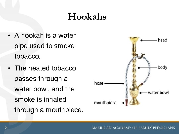 Hookahs • A hookah is a water pipe used to smoke tobacco. • The