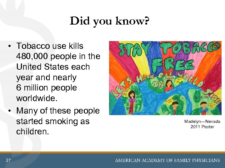 Did you know? • Tobacco use kills 480, 000 people in the United States