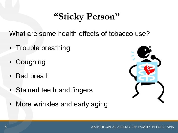 “Sticky Person” What are some health effects of tobacco use? • Trouble breathing •
