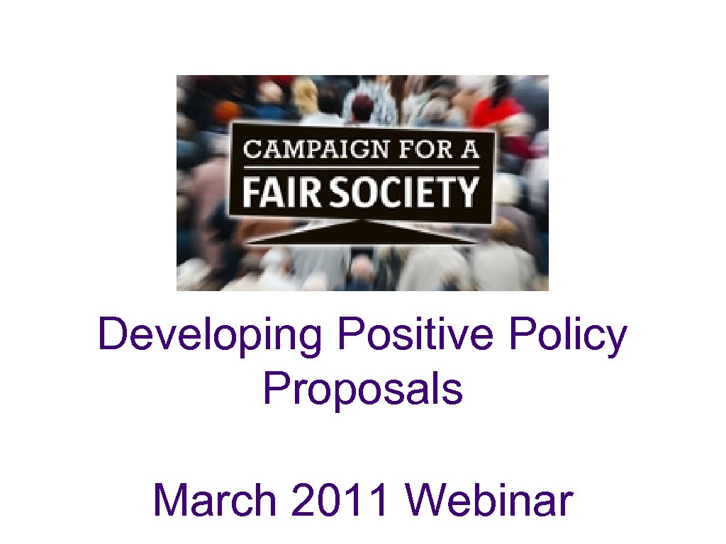 Developing Positive Policy Proposals March 2011 Webinar 