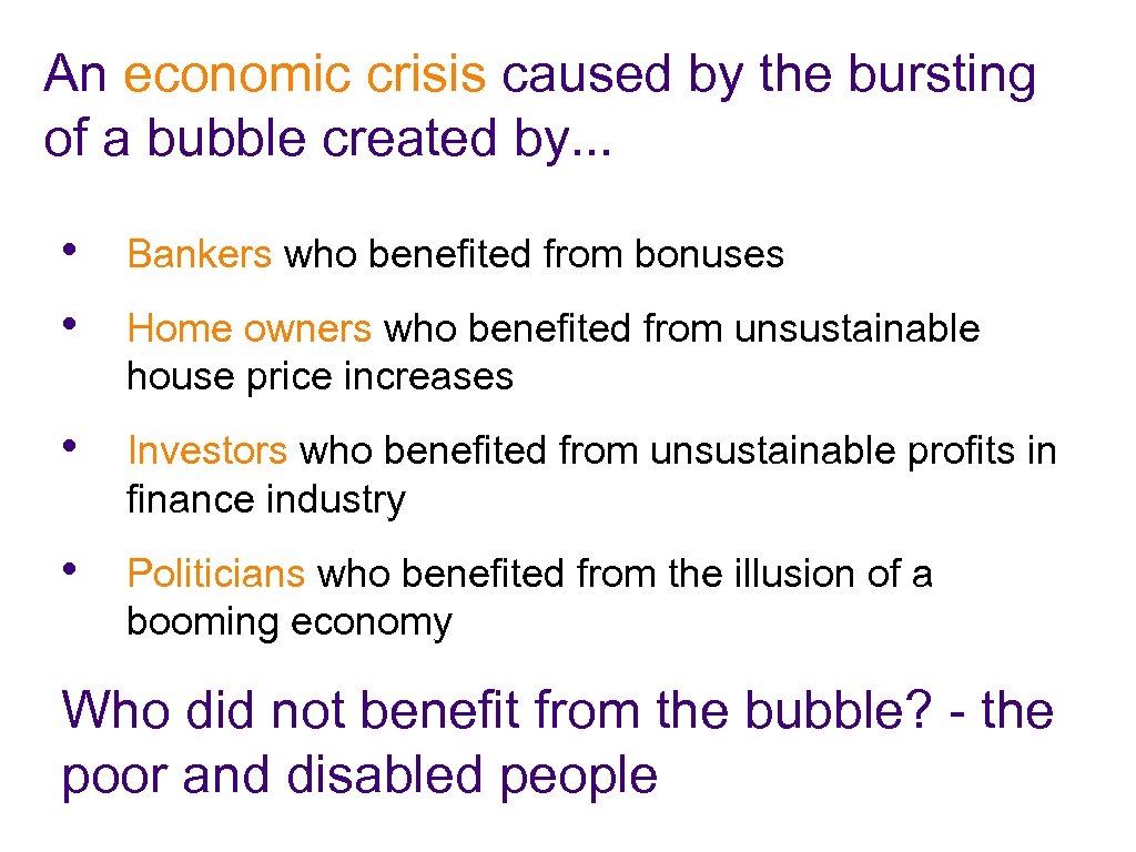 An economic crisis caused by the bursting of a bubble created by. . .