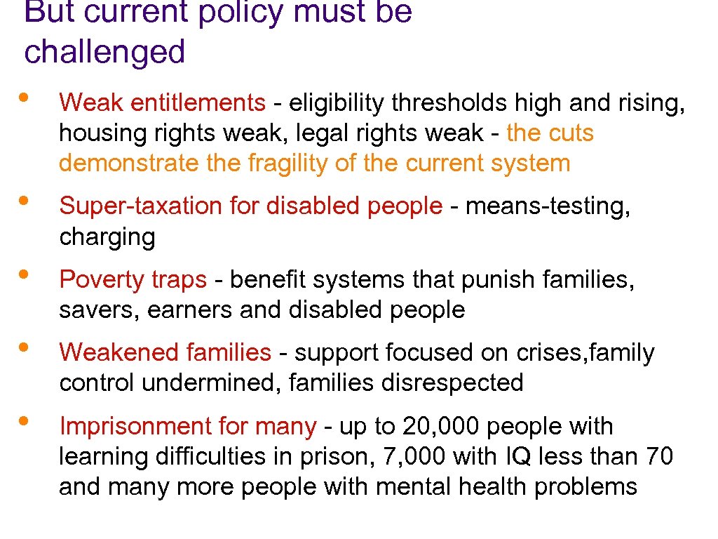 But current policy must be challenged • Weak entitlements - eligibility thresholds high and