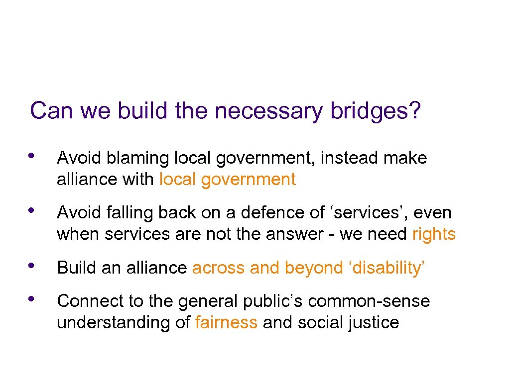 Can we build the necessary bridges? • Avoid blaming local government, instead make alliance