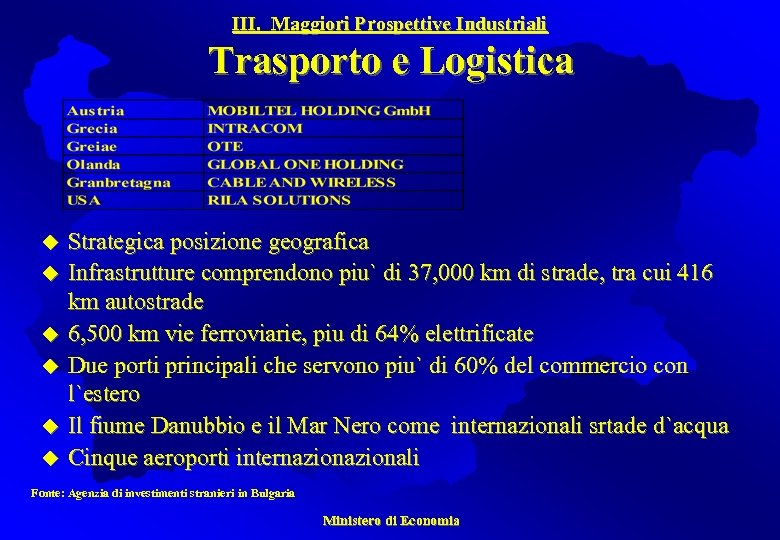 III. Maggiori Prospettive Industriali Trasporto e Logistica u u u Strategica posizione geografica Infrastrutture