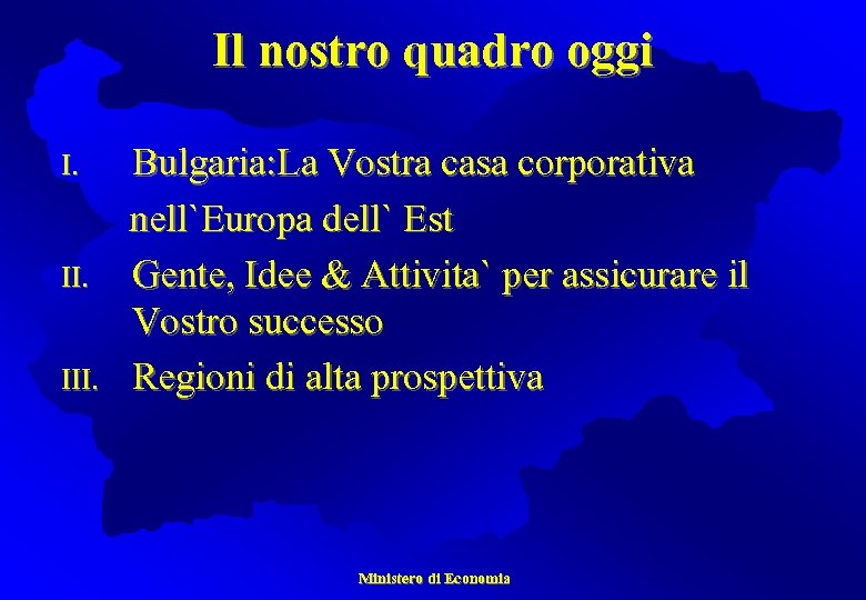 Il nostro quadro oggi I. II. III. Bulgaria: La Vostra casa corporativa nell`Europa dell`