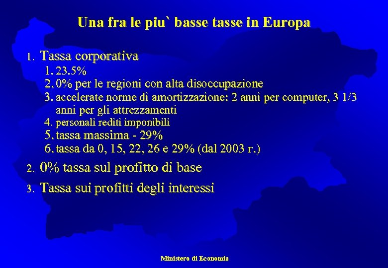 Una fra le piu` basse tasse in Europa 1. Tassa corporativa 1. 23. 5%