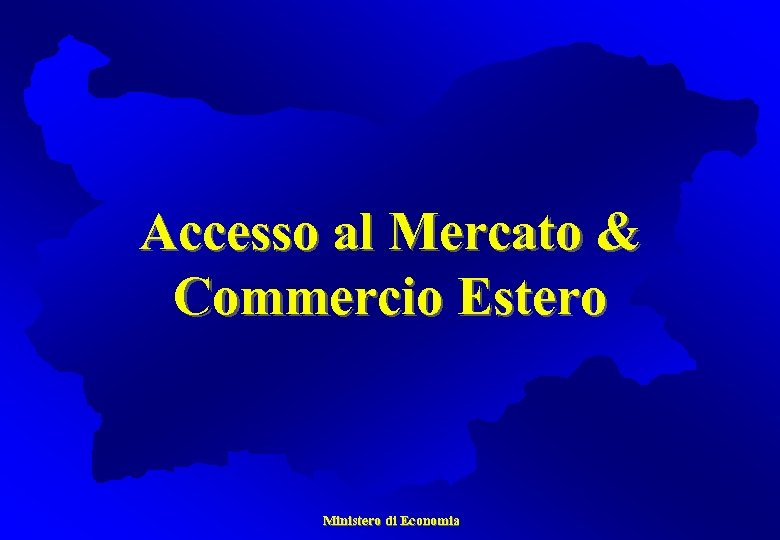 Accesso al Mercato & Commercio Estero Ministero di Economia 