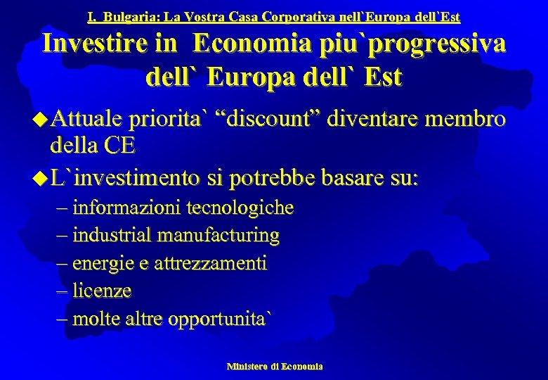 I. Bulgaria: La Vostra Casa Corporativa nell`Europa dell`Est Investire in Economia piu`progressiva dell` Europa