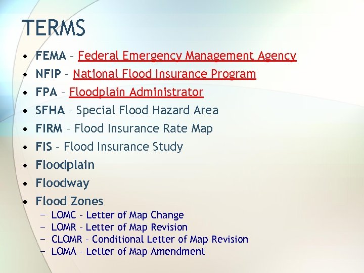 TERMS • • • FEMA – Federal Emergency Management Agency NFIP – National Flood