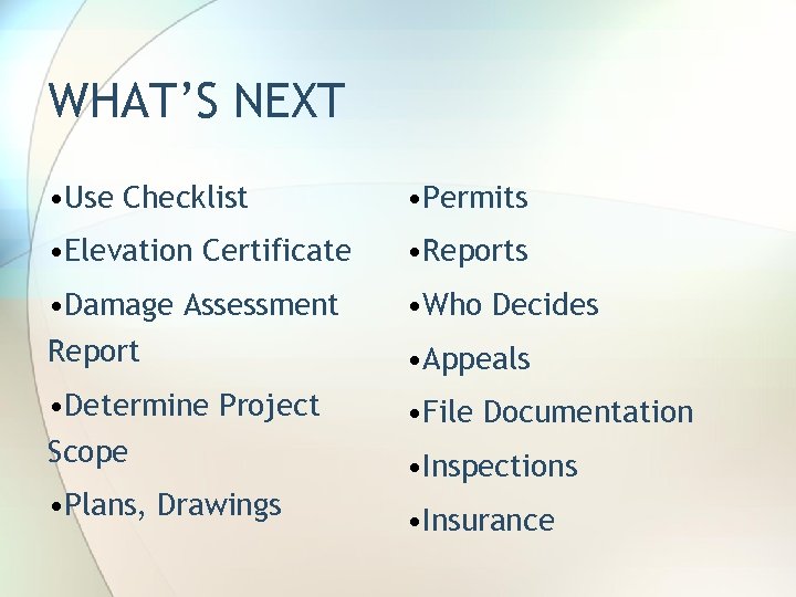 WHAT’S NEXT • Use Checklist • Permits • Elevation Certificate • Reports • Damage