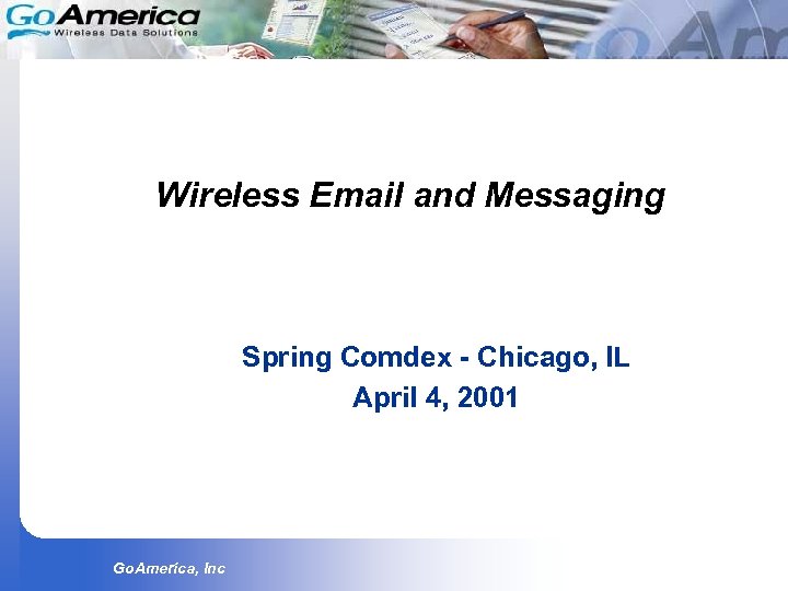 Wireless Email and Messaging Spring Comdex - Chicago, IL April 4, 2001 Go. America,