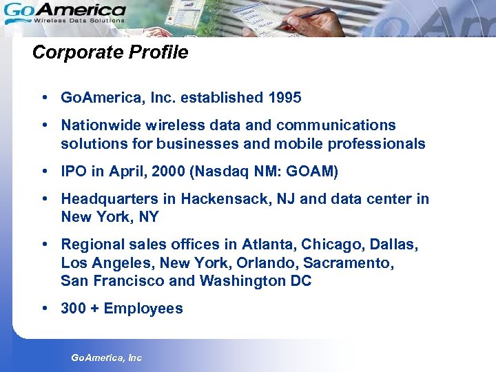 Corporate Profile • Go. America, Inc. established 1995 • Nationwide wireless data and communications
