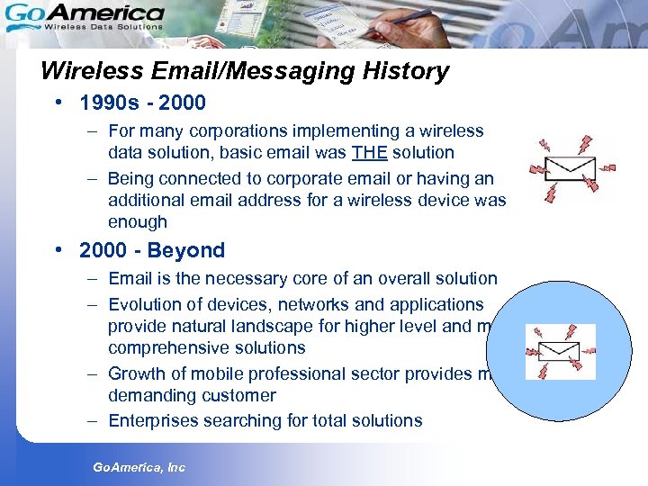 Wireless Email/Messaging History • 1990 s - 2000 – For many corporations implementing a