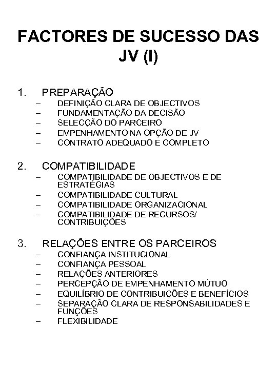 FACTORES DE SUCESSO DAS JV (I) 1. PREPARAÇÃO – – – 2. DEFINIÇÃO CLARA