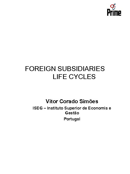 FOREIGN SUBSIDIARIES LIFE CYCLES Vitor Corado Simões ISEG – Instituto Superior de Economia e