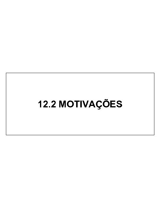 12. 2 MOTIVAÇÕES 