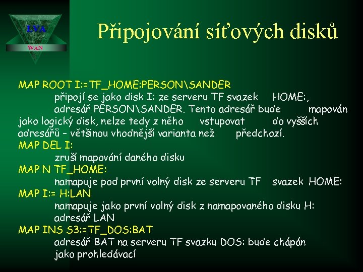 LVA Připojování síťových disků WAN MAP ROOT I: =TF_HOME: PERSONSANDER připojí se jako disk
