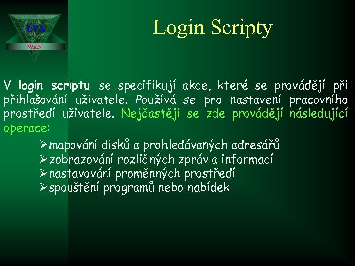 LVA Login Scripty WAN V login scriptu se specifikují akce, které se provádějí přihlašování