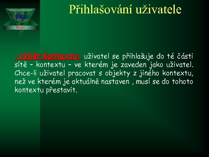 LVA Přihlašování uživatele WAN -výběr kontextu: uživatel se přihlašuje do té části sítě –