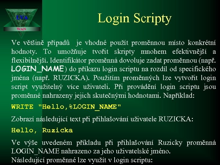 LVA Login Scripty WAN Ve většině případů je vhodné použít proměnnou místo konkrétní hodnoty.