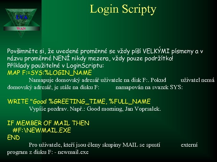 LVA Login Scripty WAN Povšimněte si, že uvedené proměnné se vždy píší VELKÝMI písmeny