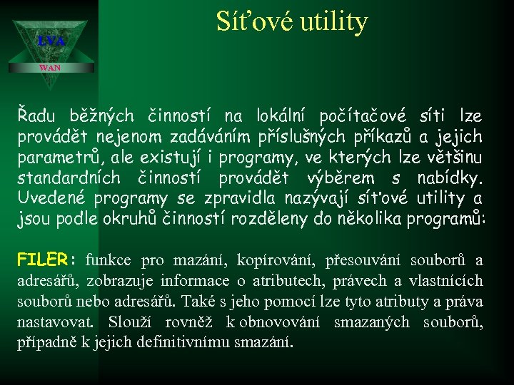 LVA Síťové utility WAN Řadu běžných činností na lokální počítačové síti lze provádět nejenom