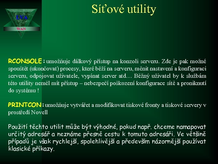 LVA Síťové utility WAN RCONSOLE : umožňuje dálkový přístup na konzoli serveru. Zde je