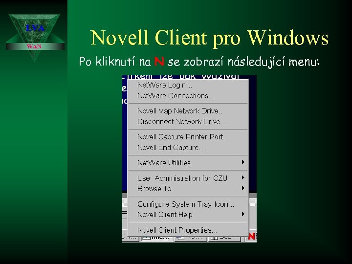 LVA WAN Novell Client pro Windows Po kliknutí na N se zobrazí následující menu: