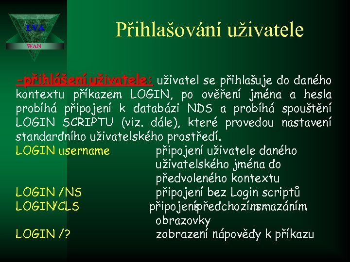 LVA Přihlašování uživatele WAN -přihlášení uživatele: uživatel se přihlašuje do daného kontextu příkazem LOGIN,