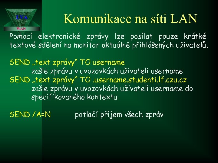 LVA Komunikace na síti LAN WAN Pomocí elektronické zprávy lze posílat pouze krátké textové