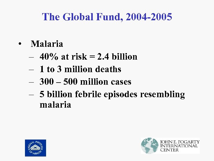 The Global Fund, 2004 -2005 • Malaria – 40% at risk = 2. 4