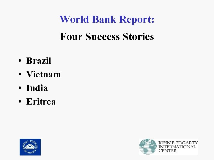World Bank Report: Four Success Stories • • Brazil Vietnam India Eritrea 