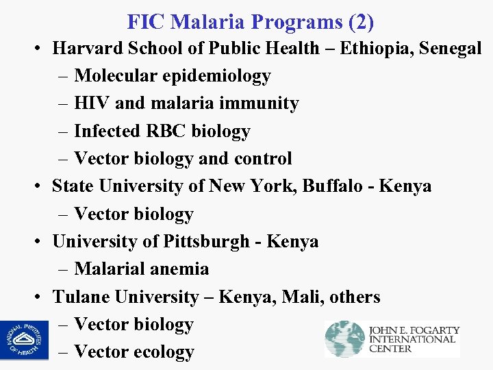 FIC Malaria Programs (2) • Harvard School of Public Health – Ethiopia, Senegal –