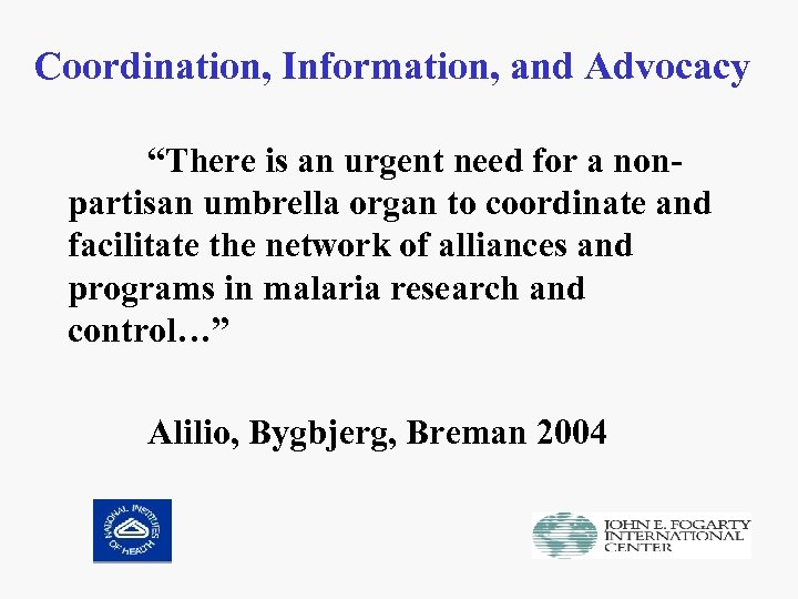 Coordination, Information, and Advocacy “There is an urgent need for a nonpartisan umbrella organ