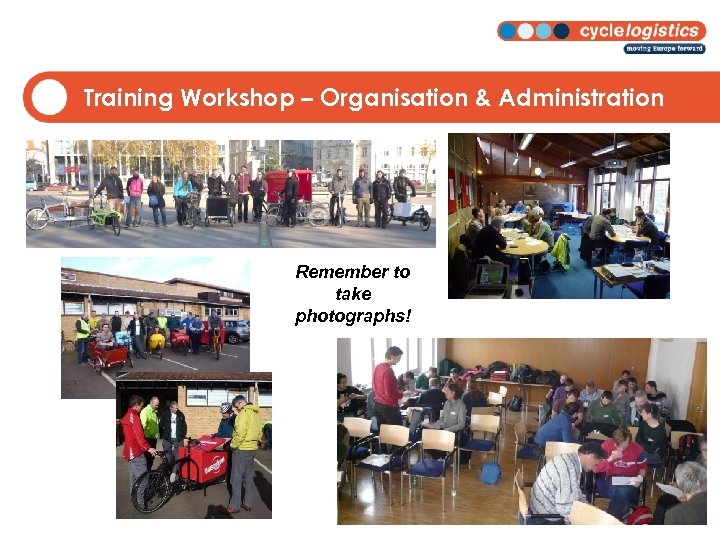Training Workshop – Organisation & Administration Remember to take photographs! 