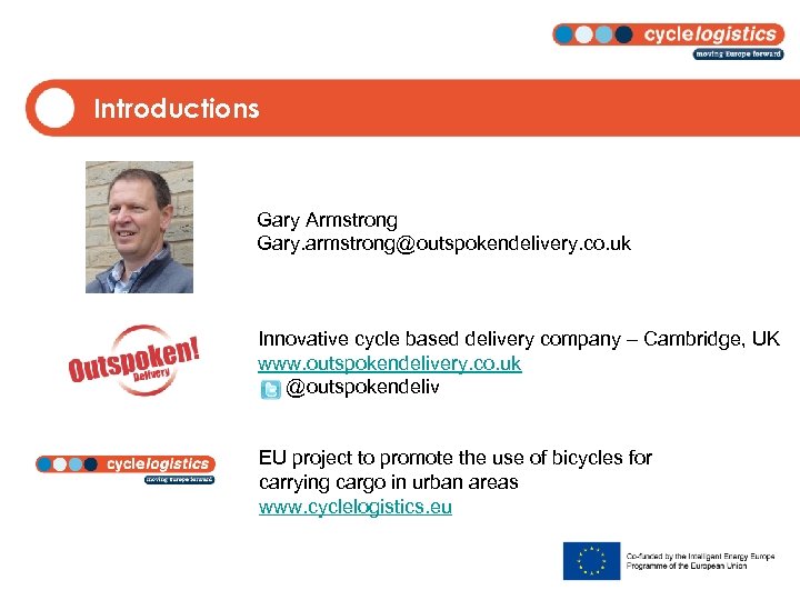 Introductions Gary Armstrong Gary. armstrong@outspokendelivery. co. uk Innovative cycle based delivery company – Cambridge,