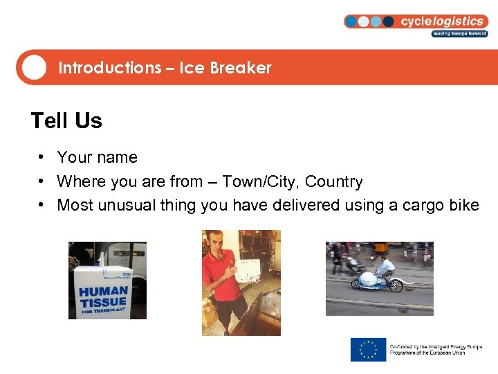 Introductions – Ice Breaker Tell Us • Your name • Where you are from