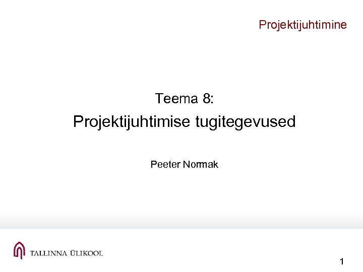 Projektijuhtimine Teema 8: Projektijuhtimise tugitegevused Peeter Normak 1 