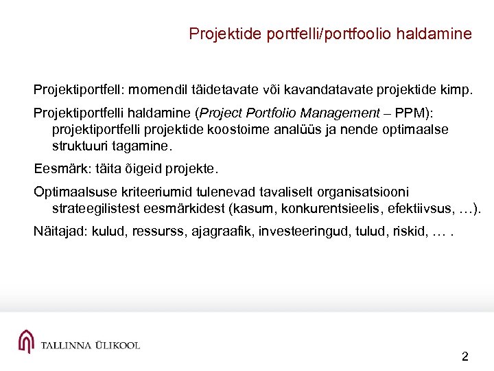 Projektide portfelli/portfoolio haldamine Projektiportfell: momendil täidetavate või kavandatavate projektide kimp. Projektiportfelli haldamine (Project Portfolio