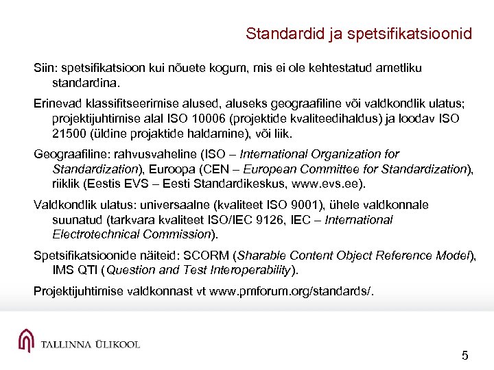 Standardid ja spetsifikatsioonid Siin: spetsifikatsioon kui nõuete kogum, mis ei ole kehtestatud ametliku standardina.
