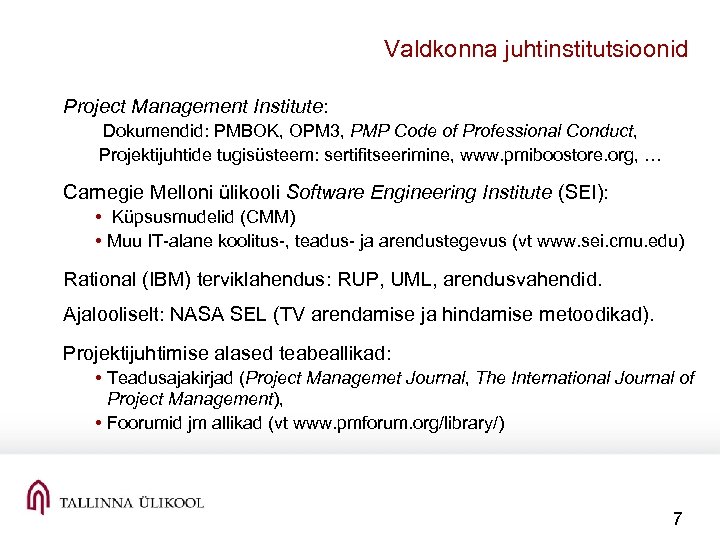 Valdkonna juhtinstitutsioonid Project Management Institute: Dokumendid: PMBOK, OPM 3, PMP Code of Professional Conduct,