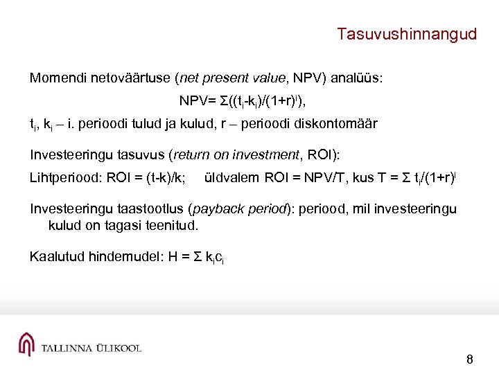 Tasuvushinnangud Momendi netoväärtuse (net present value, NPV) analüüs: NPV= Σ((ti-ki)/(1+r)i), ti, ki – i.